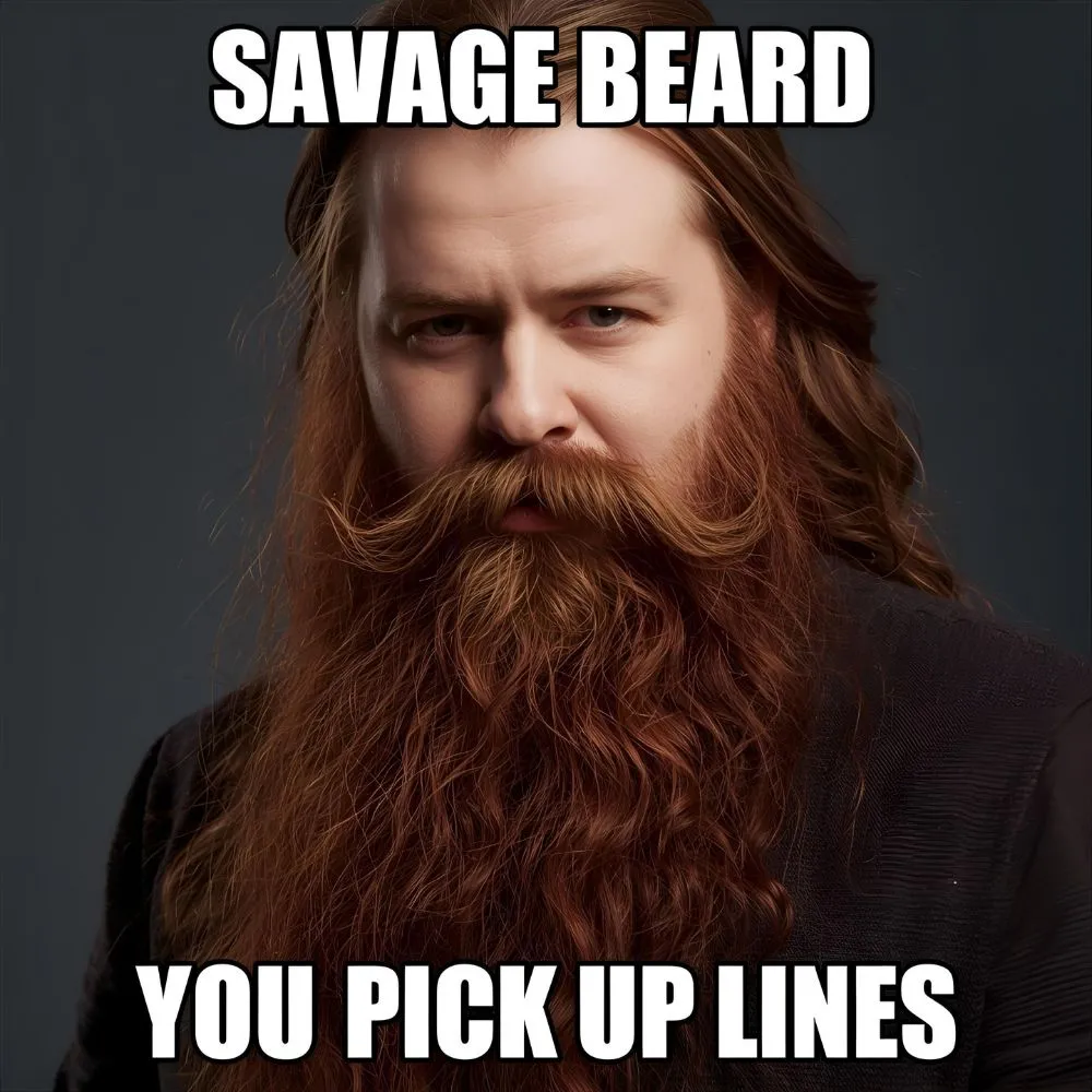 Savage Beard Pick Up Lines