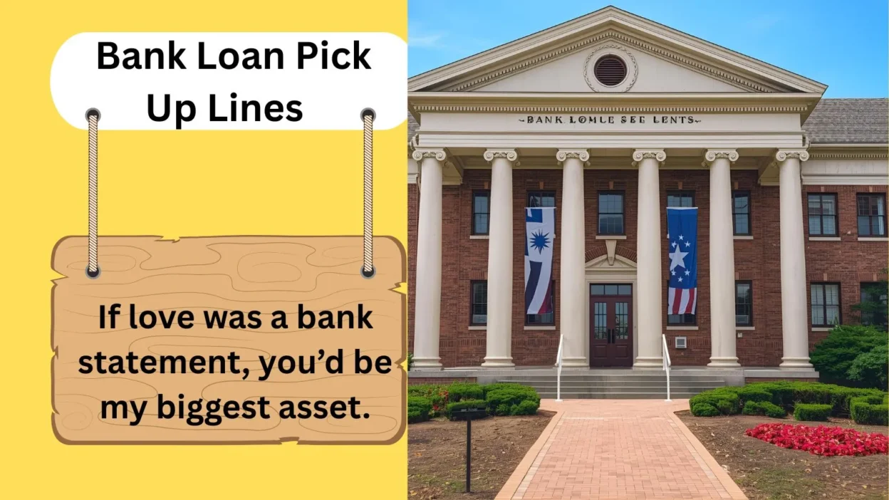 Bank Loan Pick Up Lines