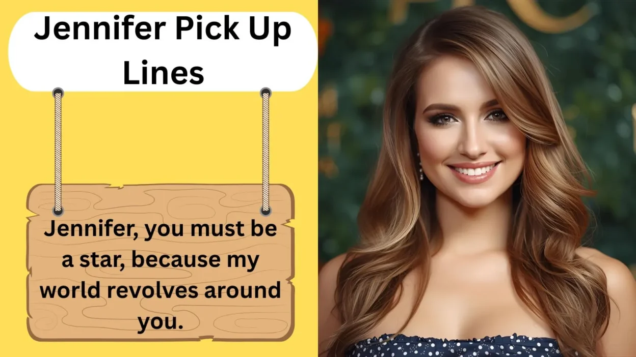 Jennifer Pick Up Lines